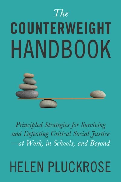 Cover for Helen Pluckrose · The Counterweight Handbook: Principled Strategies for Surviving and Defeating Critical Social Justice-at Work, in Schools, and Beyond (Innbunden bok) (2024)