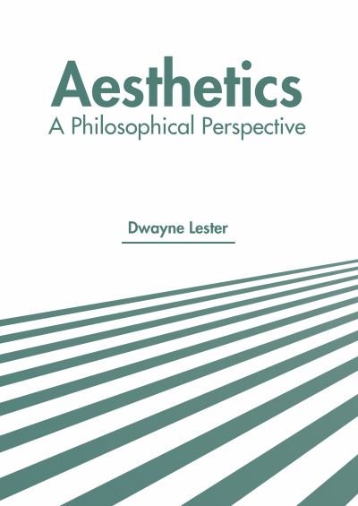 Cover for Dwayne Lester · Aesthetics: A Philosophical Perspective (Hardcover Book) (2022)