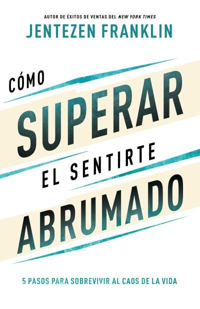 Cover for Jentezen Franklin · Como Superar El Sentirte Abrumado (Paperback Book) (2022)