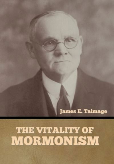 Cover for James E Talmage · The Vitality of Mormonism (Gebundenes Buch) (2021)