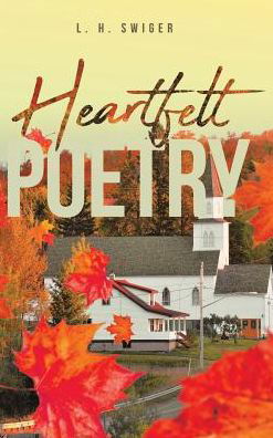 Heartfelt Poetry - L H Swiger - Books - Page Publishing, Inc. - 9781644621288 - December 4, 2018