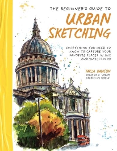 Cover for Taria Dawson · The Beginner’s Guide to Urban Sketching: Everything You Need to Know to Capture Your Favorite Places in Ink and Watercolor (Pocketbok) (2023)