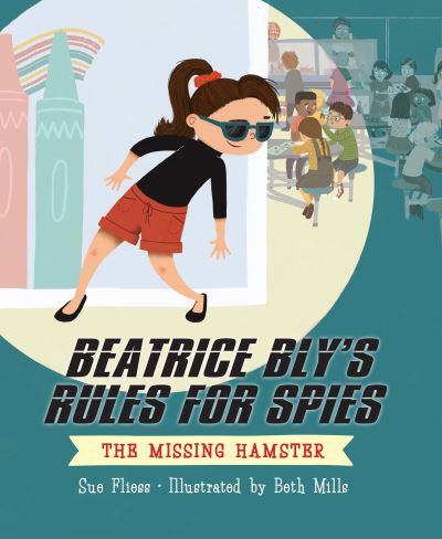 Cover for Sue Fliess · Beatrice Bly's Rules for Spies 1: The Missing Hamster - Beatrice Bly's Rules for Spies (Hardcover Book) (2021)