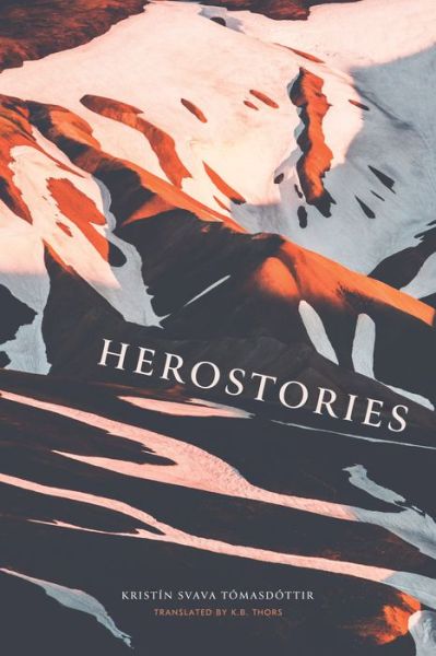 Herostories - Kristn Svava Tomasdottr - Books - Deep Vellum Publishing - 9781646052288 - May 4, 2023