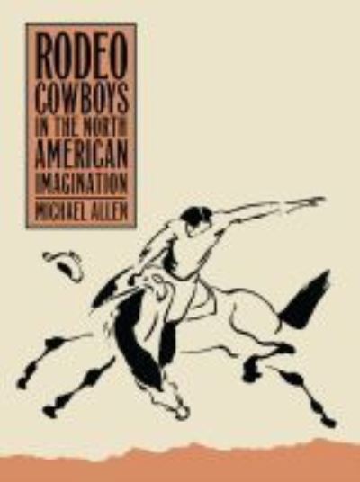 Cover for Michael Allen · Rodeo Cowboys In The North American Imagination - Shepperson Series in History Humanities (Paperback Book) (2021)