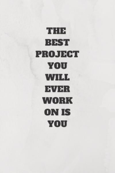 The Best Project You Will Ever Work on Is You - Rm Publishing - Bøker - Independently Published - 9781658169288 - 9. januar 2020