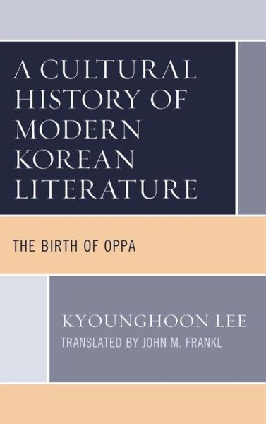 Cover for Kyounghoon Lee · A Cultural History of Modern Korean Literature: The Birth of Oppa - Critical Studies in Korean Literature and Culture in Translation (Hardcover Book) (2022)