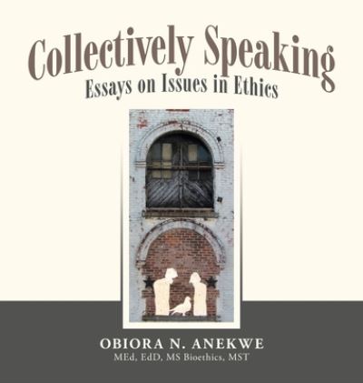 Cover for Obiora N. Anekwe MEd EdD MS Bioethics MST · Collectively Speaking (Book) (2023)