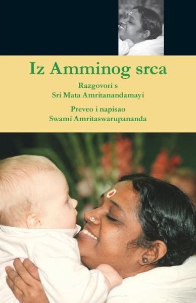 Iz Amminog srca - Swami Amritaswarupananda Puri - Bücher - M.A. Center - 9781680373288 - 29. April 2016