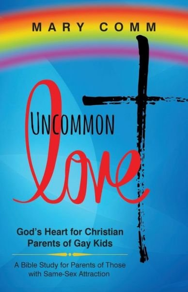 Cover for Mary Comm · Uncommon Love: God's Heart for Christian Parents of Gay Kids (Pocketbok) (2018)