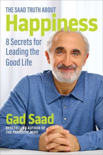 Cover for Gad Saad · The Saad Truth about Happiness: 8 Secrets for Leading the Good Life (Pocketbok) (2024)