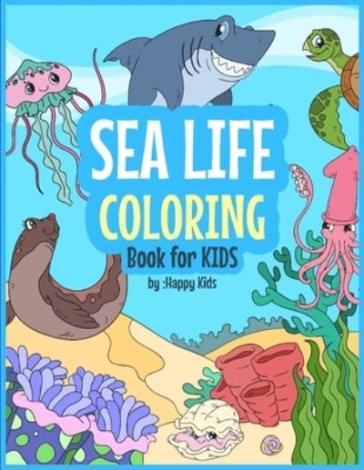 Cover for Happy Kids · Sea Life Coloring Book For Kids (Paperback Book) (2019)