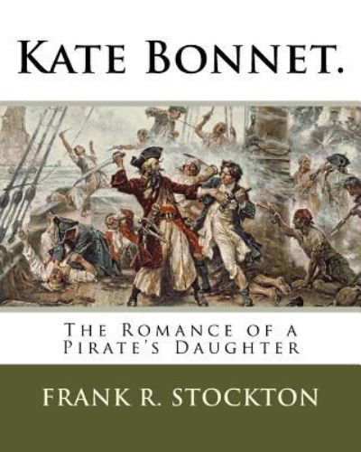 Kate Bonnet. - Frank R Stockton - Kirjat - Createspace Independent Publishing Platf - 9781718744288 - lauantai 5. toukokuuta 2018