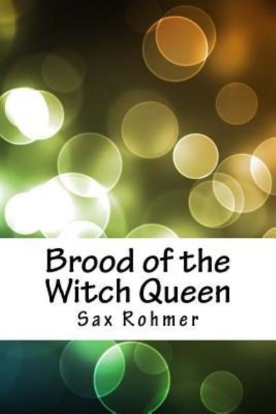 Brood of the Witch Queen - Sax Rohmer - Livros - Createspace Independent Publishing Platf - 9781718760288 - 10 de maio de 2018