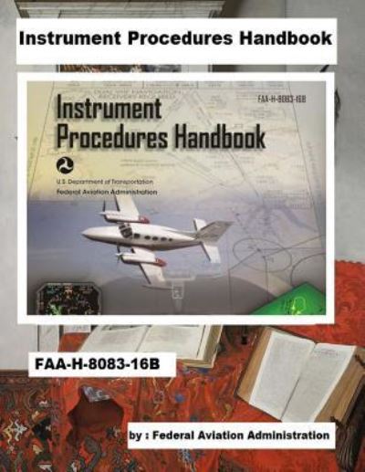 Cover for Federal Aviation Administration · Instrument Procedures Handbook (Paperback Book) (2018)