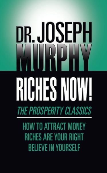 Cover for Dr. Joseph Murphy · Riches Now!: The Prosperity Classics: How to Attract Money; Riches Are Your Right; Believe in Yourself (Pocketbok) (2020)