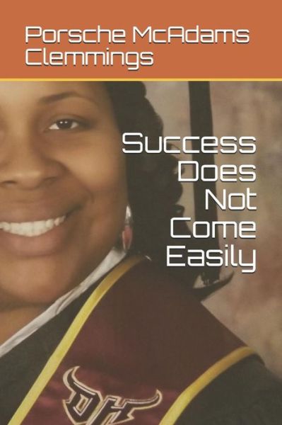 Cover for Porsche McAdams Clemmings · Success Does Not Come Easily (Paperback Book) (2018)