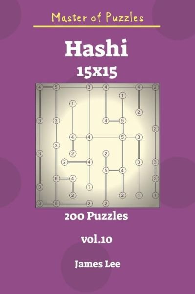 Cover for James Lee · Master of Puzzles - Hashi 200 Puzzles 15x15 Vol. 10 (Pocketbok) (2018)