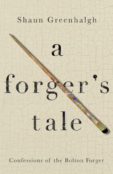 Cover for Shaun Greenhalgh · A Forger's Tale: Confessions of the Bolton Forger (Taschenbuch) [Main edition] (2018)