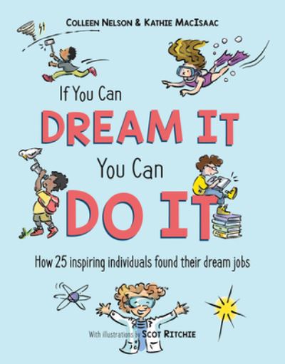 If You Can Dream It, You Can Do It: How 25 inspiring individuals found their dream jobs - Colleen Nelson - Livres - Pajama Press - 9781772782288 - 8 décembre 2022