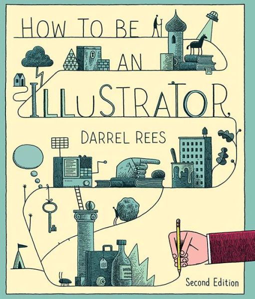 How to be an Illustrator, Second Edition - Darrel Rees - Livros - Laurence King Publishing - 9781780673288 - 17 de janeiro de 2014