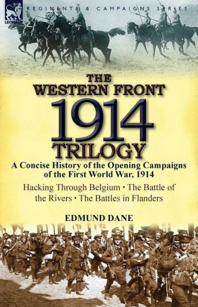 Edmund Dane · The Western Front, 1914 Trilogy: A Concise History of the Opening Campaigns of the First World War, 1914-Hacking Through Belgium, the Battle of the Ri (Paperback Book) (2013)
