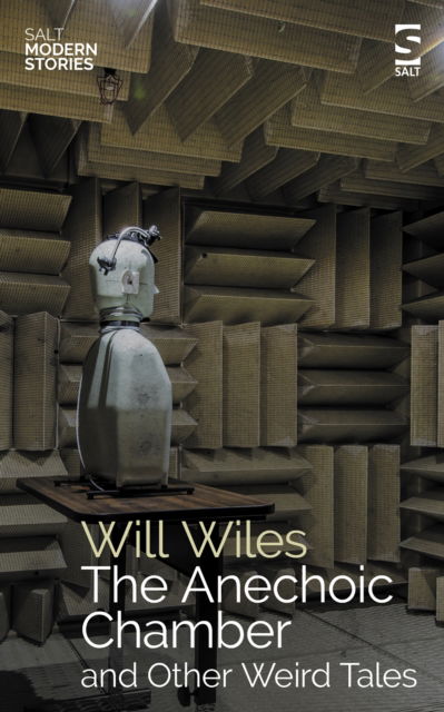 Will Wiles · The Anechoic Chamber: and Other Weird Tales - Salt Modern Stories (Paperback Book) (2024)