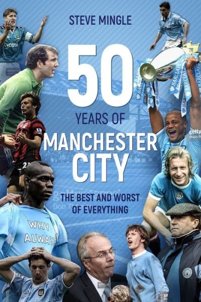 Cover for Steve Mingle · Fifty Years of Manchester City: The Best and Worst of Everything (Inbunden Bok) (2017)