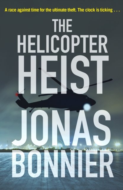 Cover for Jonas Bonnier · The Helicopter Heist: The race-against-time thriller based on an incredible true story (Taschenbuch) (2018)