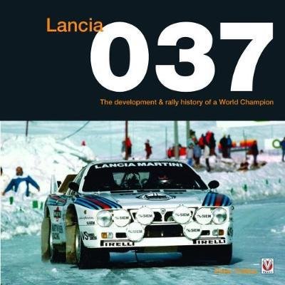 Cover for Peter Collins · Lancia 037: The Development and Rally History of a World Champion (Gebundenes Buch) [2 Revised edition] (2017)