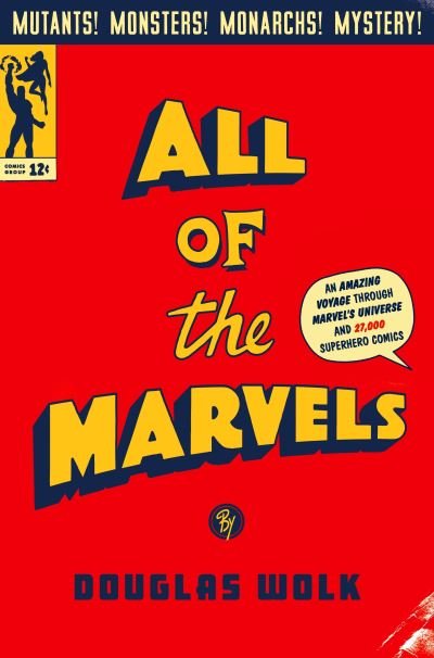 Cover for Douglas Wolk · All of the Marvels: An Amazing Voyage into Marvelâ€™s Universe and 27,000 Superhero Comics (Hardcover bog) [Main edition] (2021)