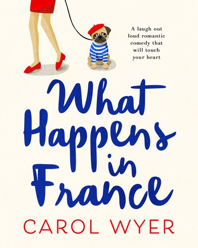 Cover for Carol Wyer · What Happens in France: A laugh out loud romantic comedy that will touch your heart (Paperback Book) (2019)