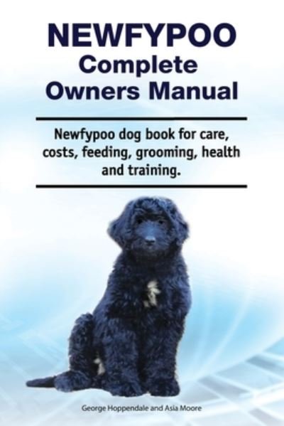 Cover for Asia Moore · Newfypoo Complete Owners Manual. Newfypoo dog book for care, costs, feeding, grooming, health and training. (Pocketbok) (2020)