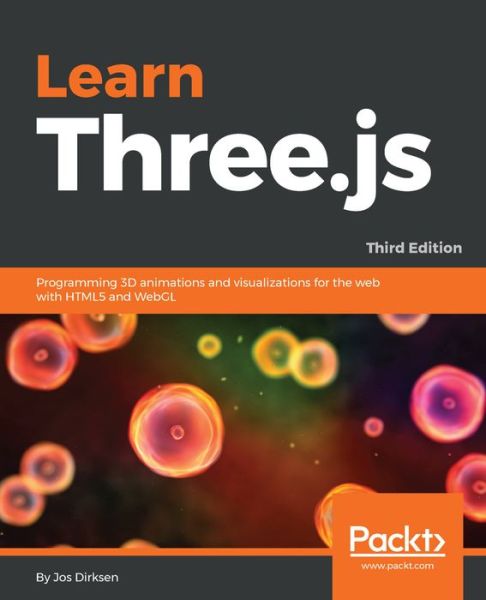 Cover for Jos Dirksen · Learn Three.js: Programming 3D animations and visualizations for the web with HTML5 and WebGL, 3rd Edition (Taschenbuch) [3 Revised edition] (2018)