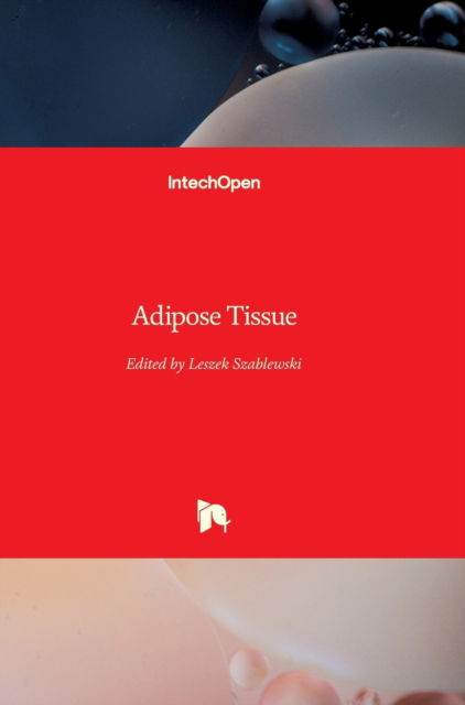 Adipose Tissue - Leszek Szablewski - Books - IntechOpen - 9781789232288 - May 30, 2018