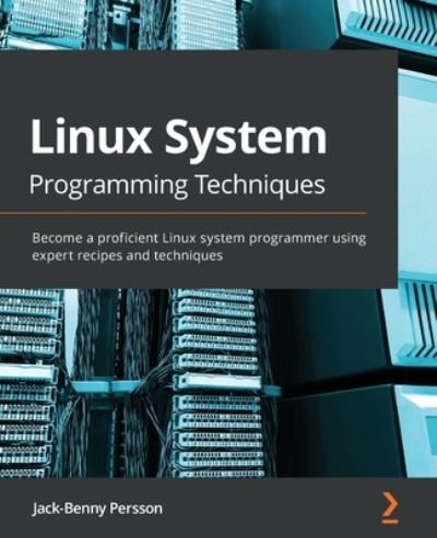 Cover for Jack-Benny Persson · Linux System Programming Techniques: Become a proficient Linux system programmer using expert recipes and techniques (Paperback Book) (2021)