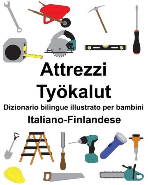 Cover for Richard Carlson Jr · Italiano-Finlandese Attrezzi / Tyoekalut Dizionario bilingue illustrato per bambini (Paperback Book) (2019)