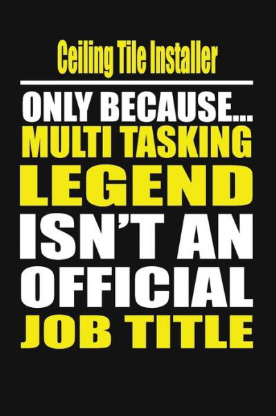 Ceiling Tile Installer Only Because Multi Tasking Legend Isn't an Official Job Title - My Notebook - Libros - Independently Published - 9781795239288 - 27 de enero de 2019