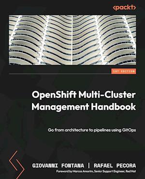 OpenShift Multi-Cluster Management Handbook - Giovanni Fontana - Książki - Packt Publishing, Limited - 9781803235288 - 11 listopada 2022