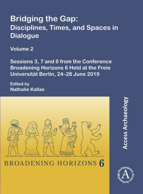 Bridging the Gap: Disciplines, Times, and Spaces in Dialogue – Volume 2: Sessions 3, 7 and 8 from the Conference Broadening Horizons 6 Held at the Freie Universitat Berlin, 24–28 June 2019 - - Books - Archaeopress - 9781803277288 - March 20, 2025