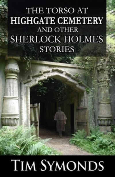 Cover for Tim Symonds · The Torso At Highgate Cemetery and other Sherlock Holmes Stories (Paperback Book) (2022)