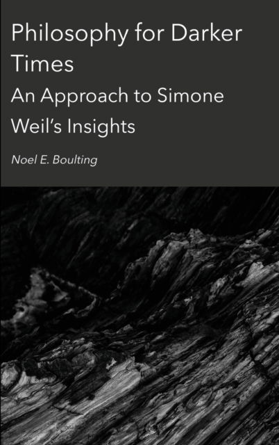 Cover for Noel Boulting · Philosophy for Darker Times: An Approach to Simone Weil's Insights (Hardcover Book) [New edition] (2022)