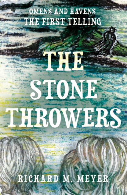 The Stone Throwers: The First Telling of the 'Omens & Havens' series - Omens and Havens - Richard M. Meyer - Böcker - Troubador Publishing - 9781805145288 - 28 oktober 2024