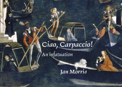 Cover for Jan Morris · Ciao, Carpaccio!: An infatuation (Innbunden bok) (2024)