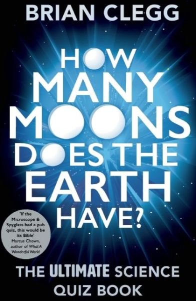 Cover for Brian Clegg · How Many Moons Does the Earth Have?: The Ultimate Science Quiz Book (Pocketbok) (2015)
