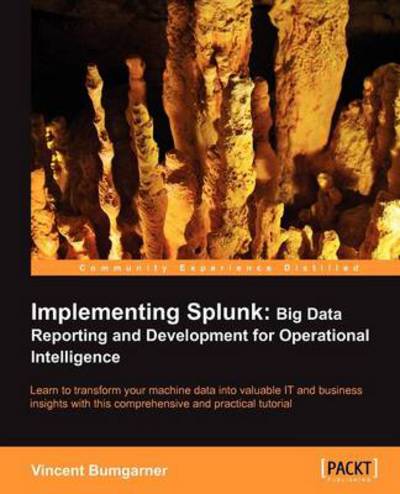 Vincent Bumgarner · Implementing Splunk: Big Data Reporting and Development for Operational Intelligence (Paperback Book) (2013)