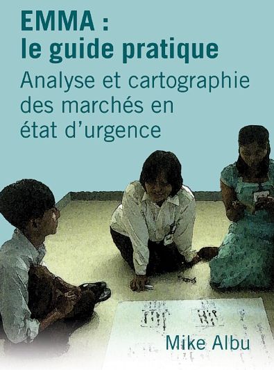 Cover for Albu, Mike (International Projects Manager, Practical Action Consulting) · EMMA: le guide pratique: Analyse et cartographie des marches en etat d'urgence - Language Titles - French (Paperback Book) (2011)