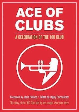 Cover for Ace of Clubs: A Celebration of the 100 Club (Pocketbok) (2021)