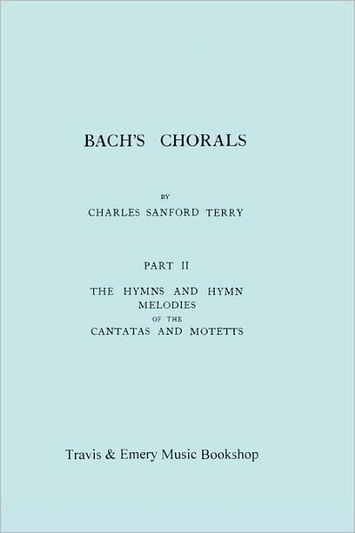 Cover for Charles Sanford Terry · Bach's Chorals. Part 2 - the Hymns and Hymn Melodies of the Cantatas and Motetts. [facsimile of 1917 Edition, Part Ii]. (Paperback Book) (2010)