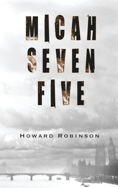 Cover for Robinson, Soros Professor of Philosophy at Eotvos Lorand University Budapest and Senior Lecturer in the Department of Philosophy Howard (University of Liverpool Central European University, Hungary and University of Liverpool, UK Central European Universi · Micah Seven Five (Paperback Book) (2014)